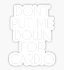 Don't Put Me Down For Cardio. Sticker