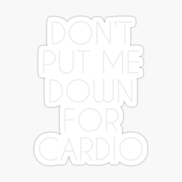 don-t-put-me-down-for-cardio-sticker-for-sale-by-meichi-redbubble