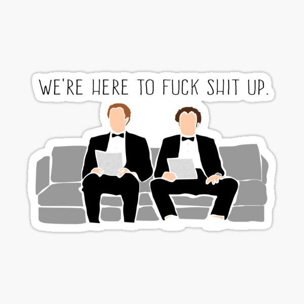 Step Brothers - We're Here To Fuck Shit Up Sticker