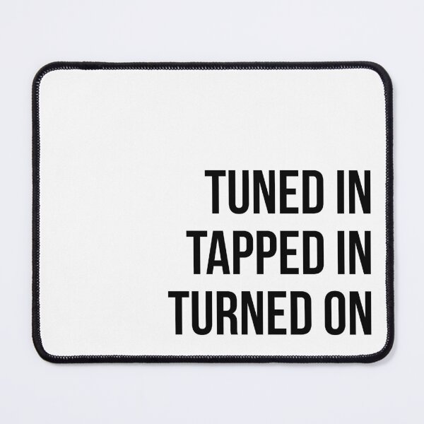 Item preview, Tuned in, tapped in, turned on designed and sold by The Art of the  Pause.