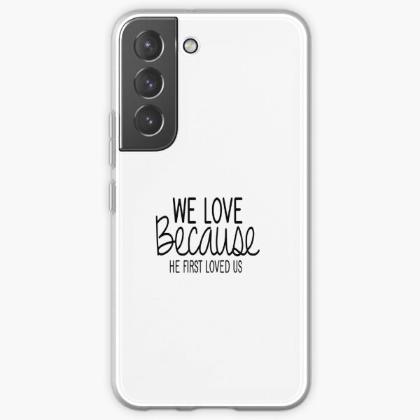 We Love Because He First Loved Us. Samsung Galaxy Soft Case