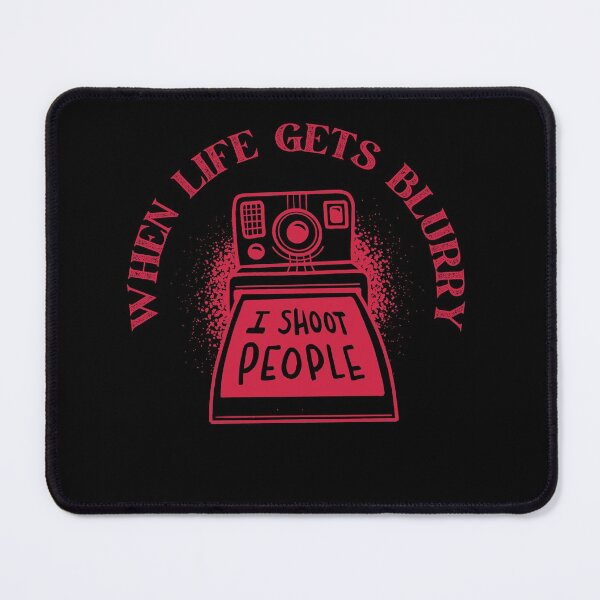 Item preview, When life gets blurry I shoot people! Funny | sarcastic photography camera design! designed and sold by HROC.