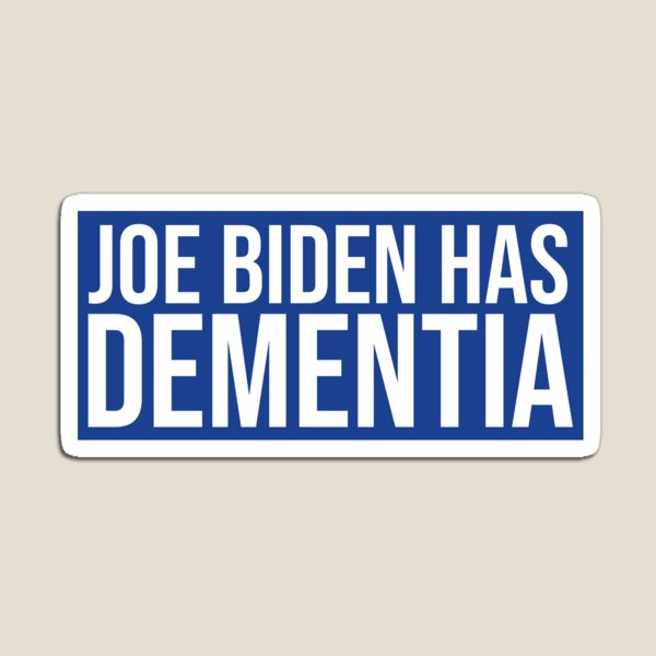Joe Biden Has Dementia Magnet