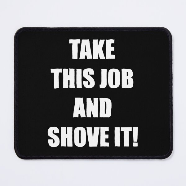 Item preview, Take This Job and Shove It designed and sold by liberatoryart.