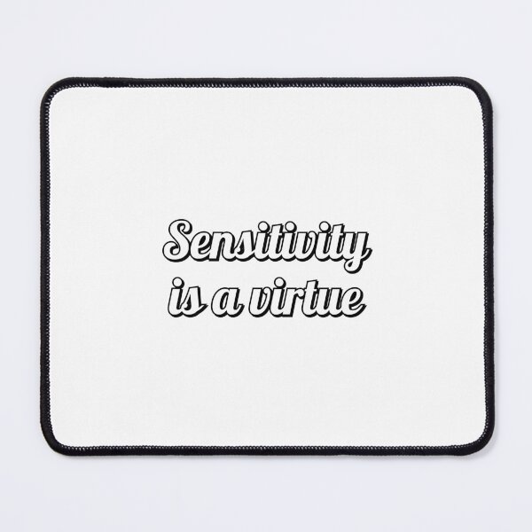 Item preview, Sensitivity is a virtue - be sensitive designed and sold by Inspirationmotivation.