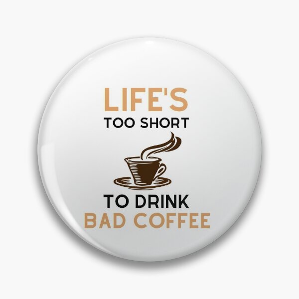 Item preview, Life's Too Short To Drink Bad Coffee designed and sold by VarietyYOU.