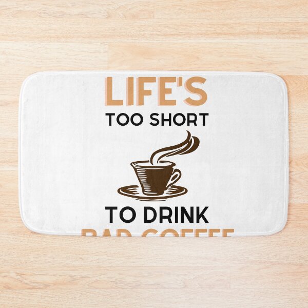 Item preview, Life's Too Short To Drink Bad Coffee designed and sold by VarietyYOU.