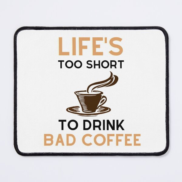 Item preview, Life's Too Short To Drink Bad Coffee designed and sold by VarietyYOU.