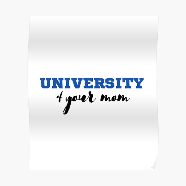 university-of-your-mom-poster-for-sale-by-vahprod-redbubble