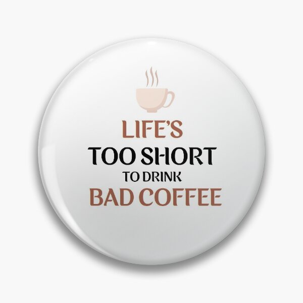 Item preview, Life's Too Short To Drink Bad Coffee designed and sold by VarietyYOU.