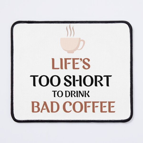 Item preview, Life's Too Short To Drink Bad Coffee designed and sold by VarietyYOU.