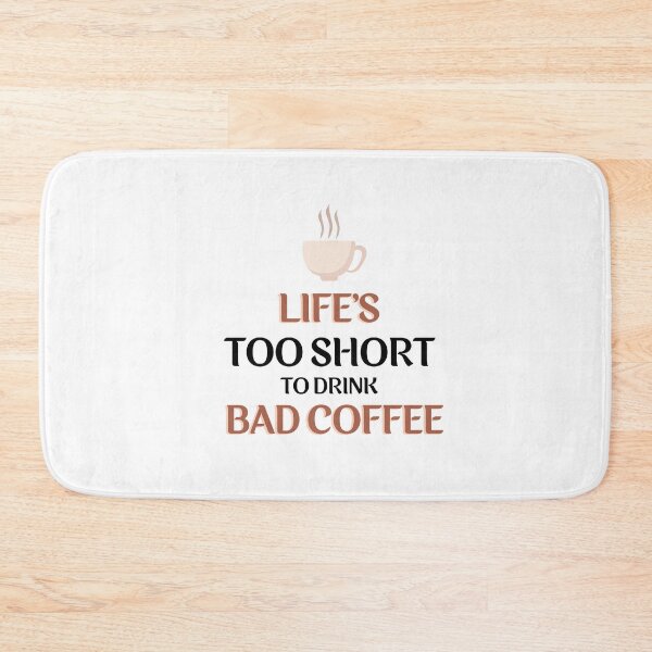 Item preview, Life's Too Short To Drink Bad Coffee designed and sold by VarietyYOU.
