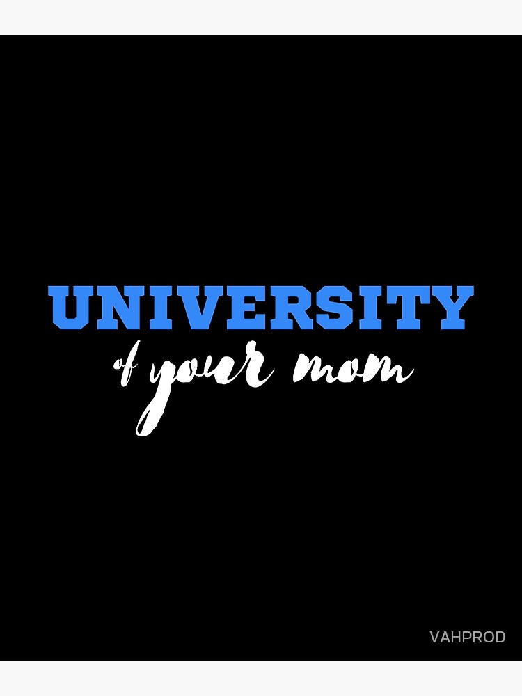 university-of-your-mom-poster-by-vahprod-redbubble