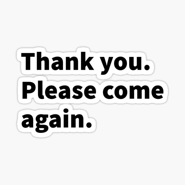 thank-you-please-come-again-funny-and-cheeky-bold-white-text-design-on