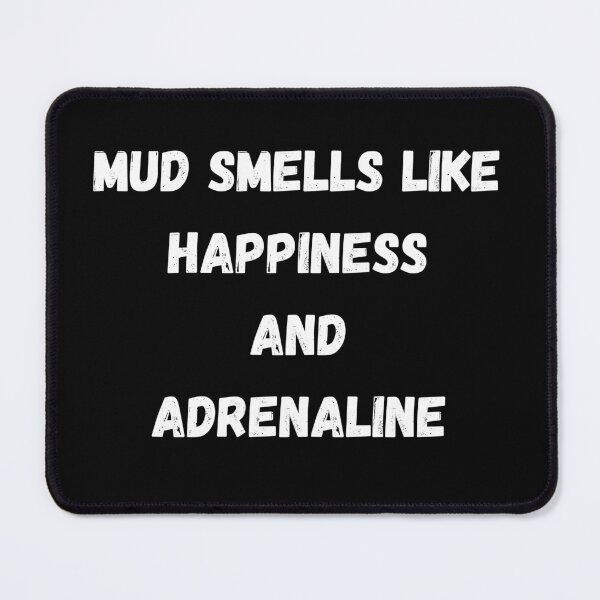 Item preview, Mud Smells Like Happiness and Adrenaline designed and sold by AustaArt.