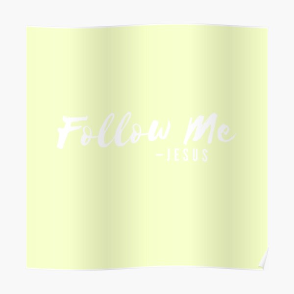 "Jesus Says, Follow Me | White On Pastel Yellow" Poster By WordsToArt ...