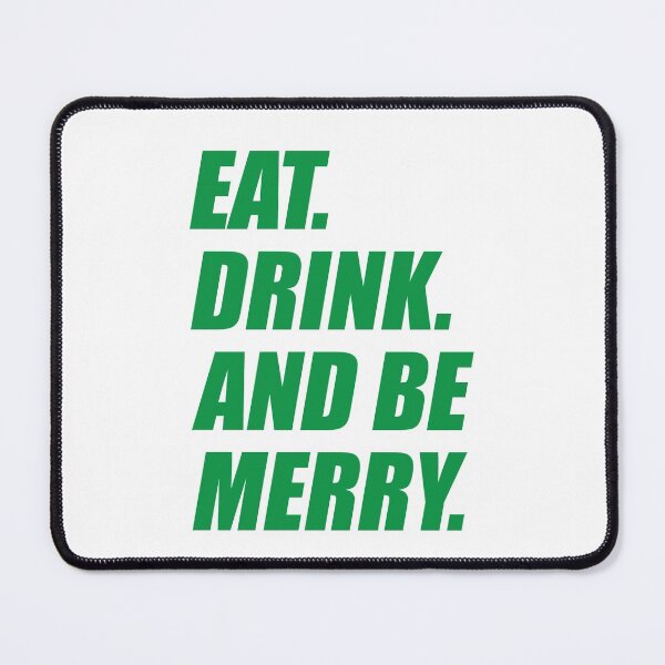 Item preview, Eat Drink and Be Merry! It's Every Holiday Slogan! designed and sold by Capiral Bucketlist.