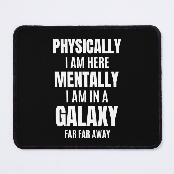 Item preview,  Physically I am Here Mentally I Am In A Galaxy Or In Christmas Party designed and sold by chetan786.