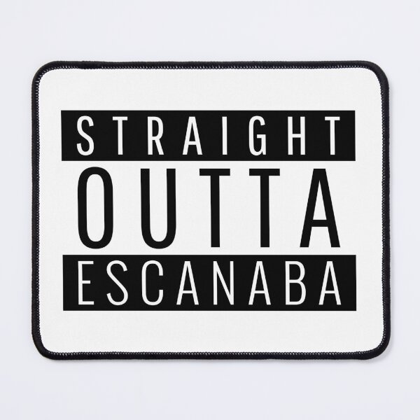 Item preview, Straight Outta Escanaba Michigan designed and sold by Teelogic.