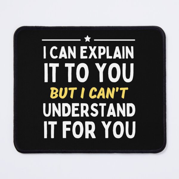Item preview,  I Can Explain It To You But I Can't Understand It For You Funny Quotes And Memes lovers designed and sold by chetan786.