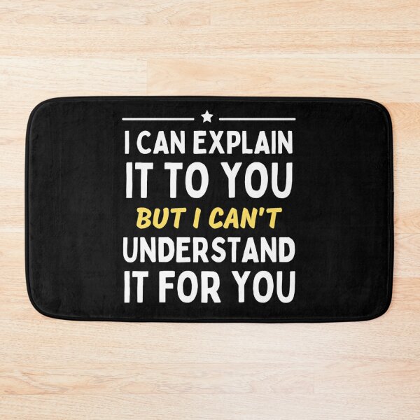 Item preview,  I Can Explain It To You But I Can't Understand It For You Funny Quotes And Memes lovers designed and sold by chetan786.