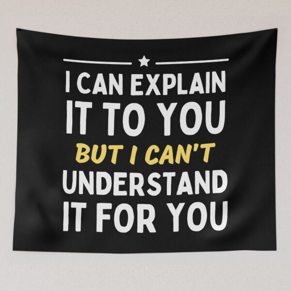 Item preview,  I Can Explain It To You But I Can't Understand It For You Funny Quotes And Memes lovers designed and sold by chetan786.