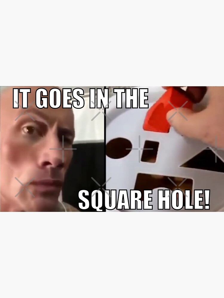  It Goes In The Square Hole The Rock Meme Art Print For Sale By