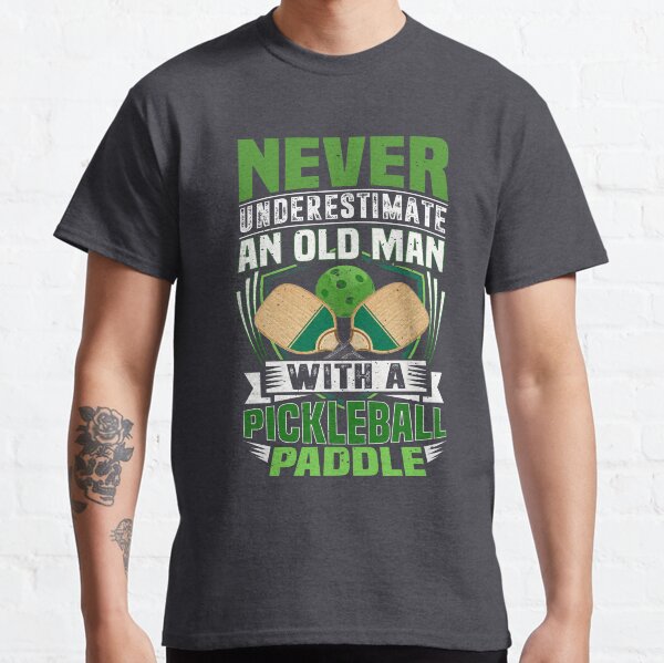 Never Underestimate An Old Man Pickleball Paddle Tee Classic T-Shirt