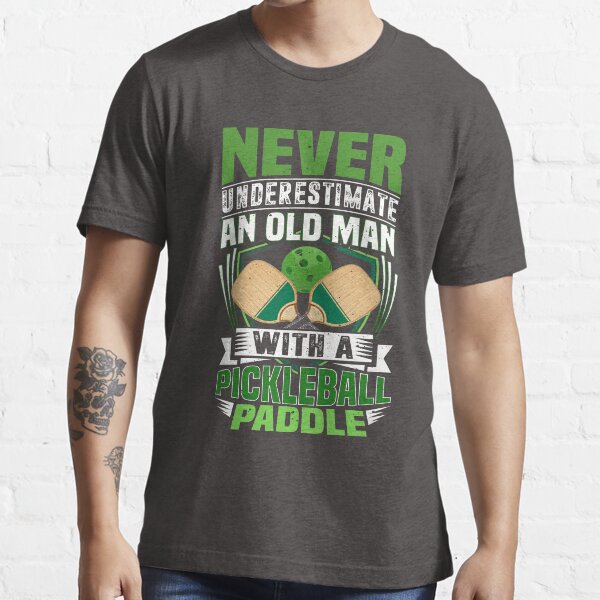 "Never Underestimate An Old Man Pickleball Paddle Tee" Tshirt for Sale