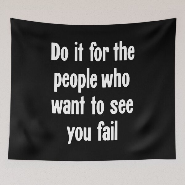 Item preview, Do It For the People Who Want To See You Fail designed and sold by Good-Looking Corpse.