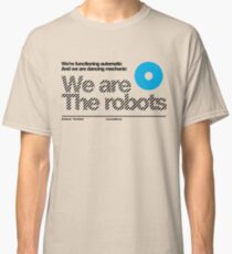We are the robots /// Classic T-Shirt