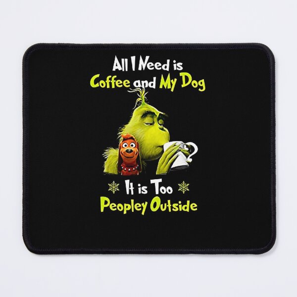 Item preview, All I Need Is Coffee And My Dog It Is Too Peopley Outside Grinch Christmas designed and sold by BVNGHS.