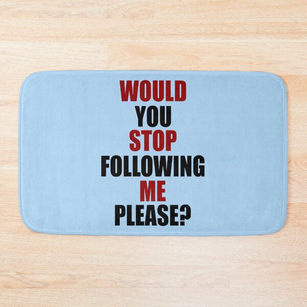 Item preview, Would you stop following me please? designed and sold by Sticker Up.
