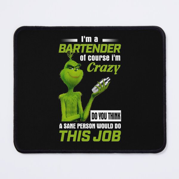 Item preview, The Griinch I’m A Bartender Of Course I’m Crazy Do You Think A Sane Person Would Do This Job Best designed and sold by BVNGHS.