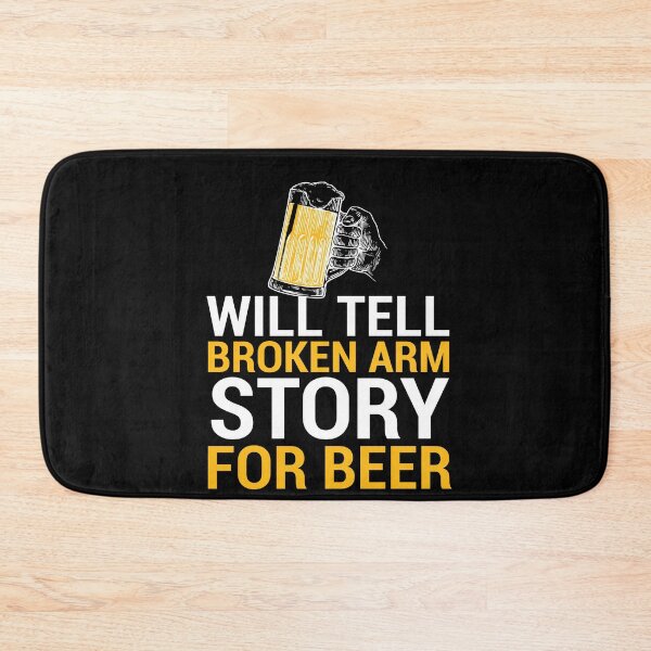 Item preview, Broken Arm Story For Beer bone fracture designed and sold by MooonTees.