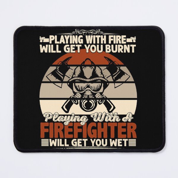 Item preview, Playing with fire will burnt playing with a firefighter will get you wet designed and sold by pnkpopcorn.