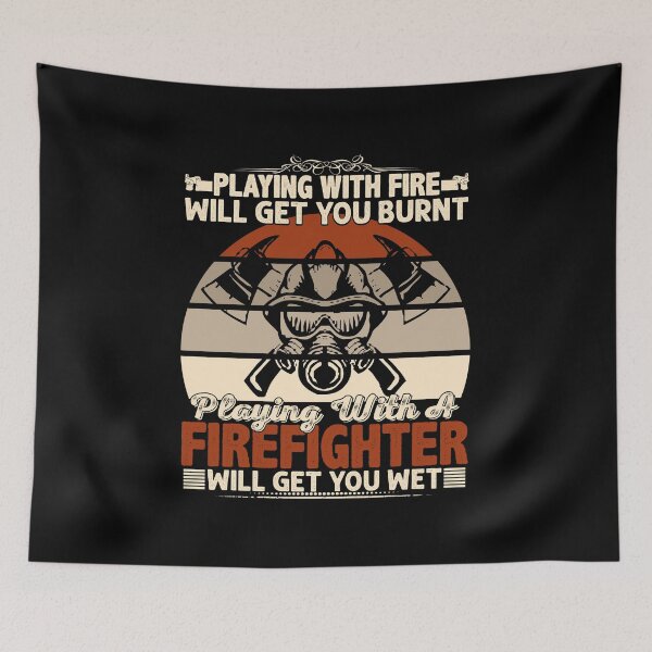 Item preview, Playing with fire will burnt playing with a firefighter will get you wet designed and sold by pnkpopcorn.