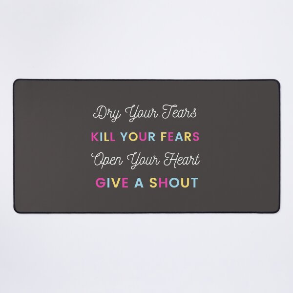 Dry Your Tears, Kill Your Fears, Open Your Heart Desk Mat