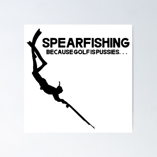Spearfishing Love underwater Fishing Because Golf is pussies MILF Man I  Love Fishing Sports I like Fishing Squad Funny Target Idea Gift Premium  Apparel Funny Holiday Xmas Poster for Sale by DesignByHeartUK