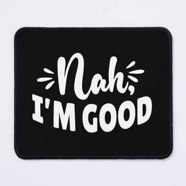 Item preview, Nah I'm good designed and sold by pnkpopcorn.