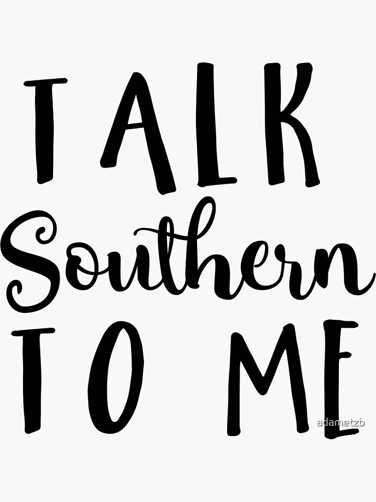 talk southern to me shirt