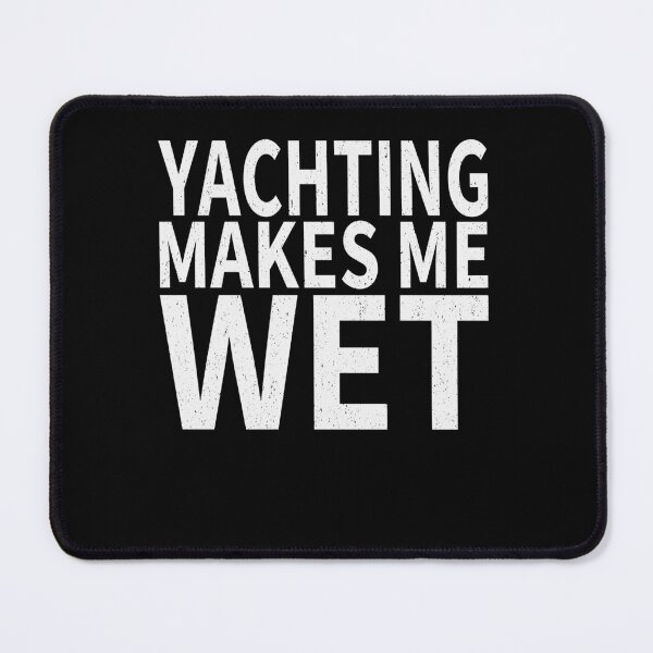 Item preview, Yachting Makes Me wet |Yachting Sports water designed and sold by YAHIA-14.
