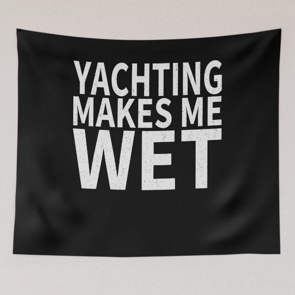 Item preview, Yachting Makes Me wet |Yachting Sports water designed and sold by YAHIA-14.
