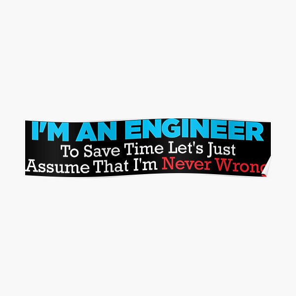 Funny Engineer Sayings Posters for Sale | Redbubble Funny Engineer Sayings Posters for Sale | Redbubble