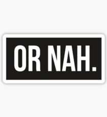 Or Nah. Sticker