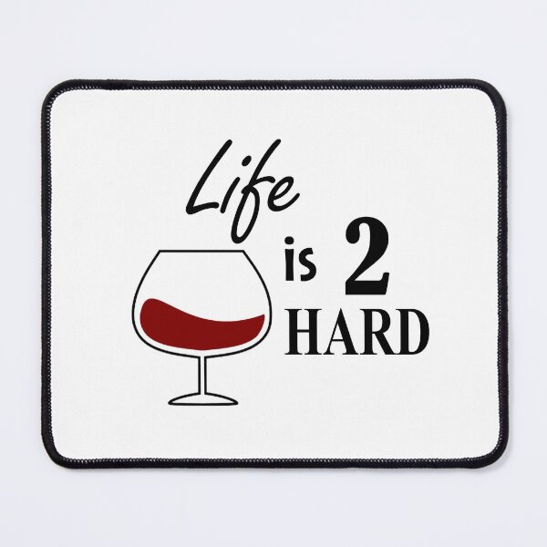 Item preview, When life is 2 hard - Have a glass! designed and sold by NGAGE "LIVE LIFE".