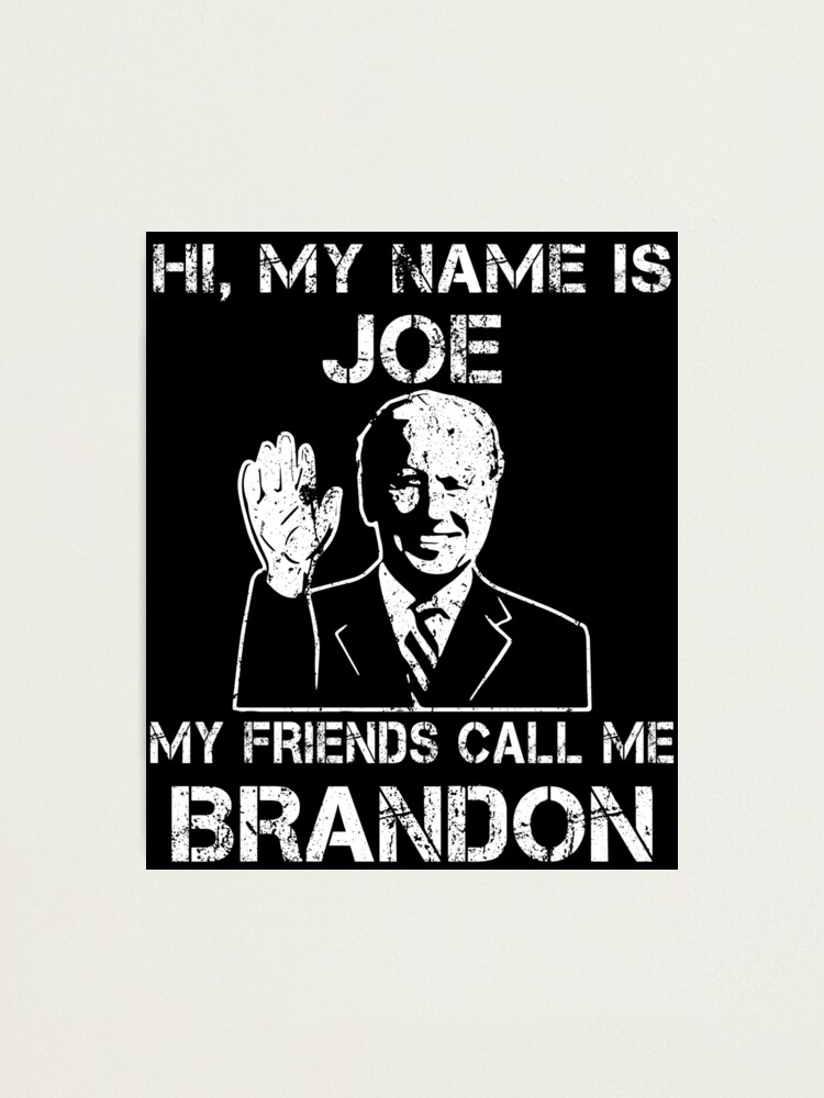 HI MY NAME IS JOE, BUT MY FRIENDS CALL ME BRANDON FUNNY JOE BIDEN BRANDON. HI MY NAME IS JOE, BUT MY FRIENDS CALL ME BRANDON FUNNY JOE BIDEN BRANDON.
