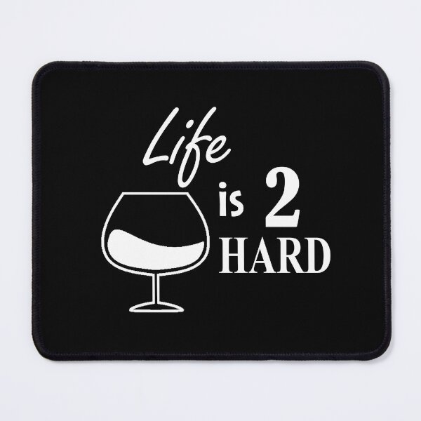 Item preview, When life is 2 hard - Have a glass! designed and sold by NGAGE "LIVE LIFE".