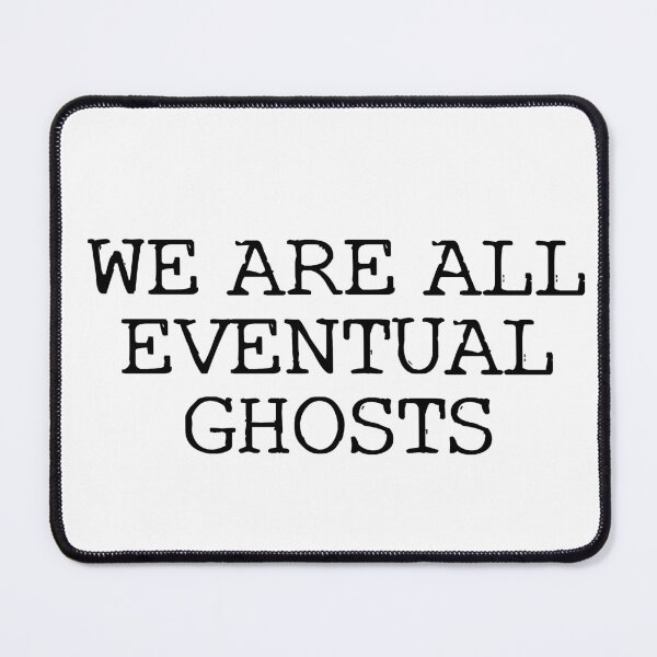 Item preview, We Are All Eventual Ghosts designed and sold by PeculiarPDesigns.