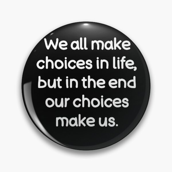 Item preview, We all make choices in life, but in the end our choices make us. designed and sold by Gamerss4Life.